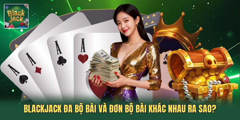blackjack đa bộ bài và đơn bộ bài khác nhau ra sao