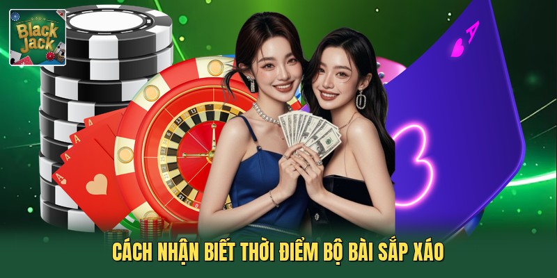 Cách nhận biết thời điểm bộ bài sắp xáo