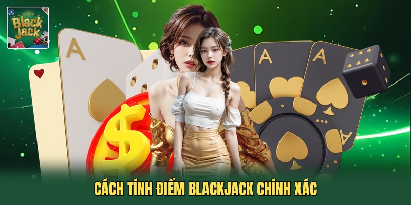Cách tính điểm blackjack chính xác