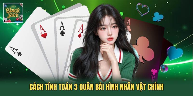 Cách tính toán 3 quân bài hình nhân vật chính