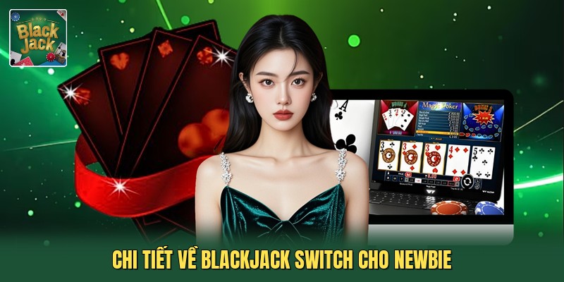 Chi tiết về blackjack switch cho newbie