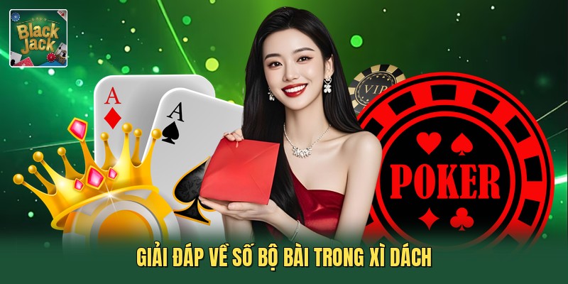 Giải đáp về số bộ bài trong xì dách