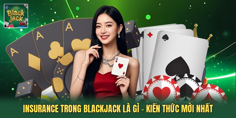 Insurance Trong Blackjack Là Gì - Kiến Thức Mới Nhất