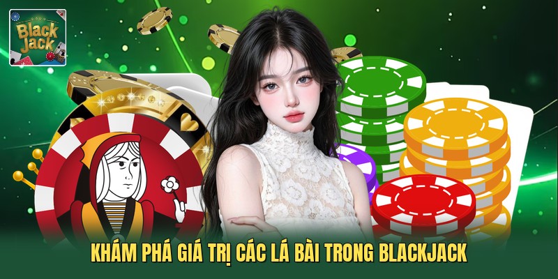 Khám phá giá trị các lá bài trong blackjack