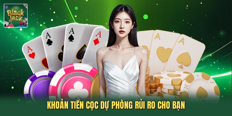 Khoản tiền cọc dự phòng rủi ro cho bạn