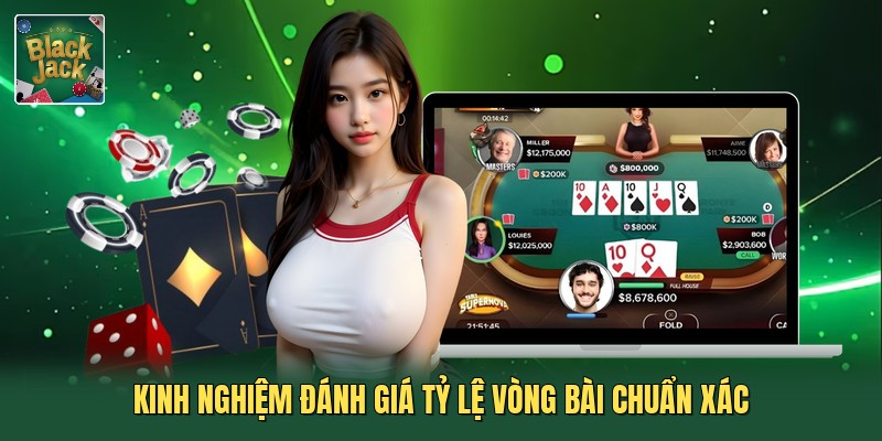 Kinh nghiệm đánh giá tỷ lệ vòng bài chuẩn xác