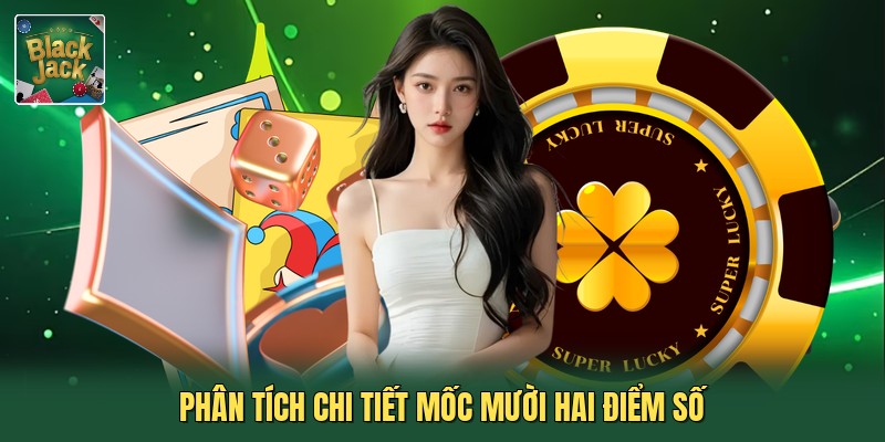 Phân tích chi tiết mốc mười hai điểm số