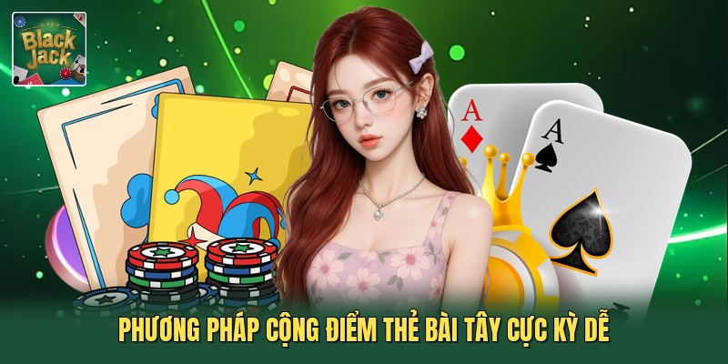 Phương pháp cộng điểm thẻ bài tây cực kỳ dễ