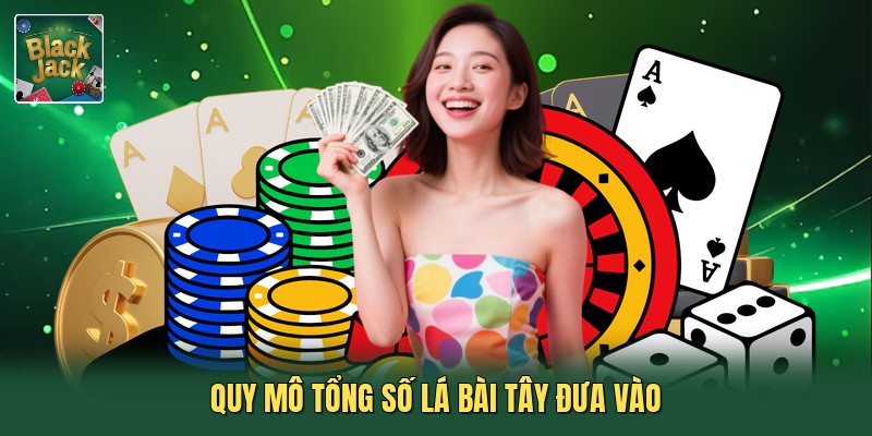 Quy mô tổng số lá bài tây đưa vào