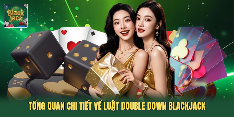 Tổng quan chi tiết về luật double down blackjack