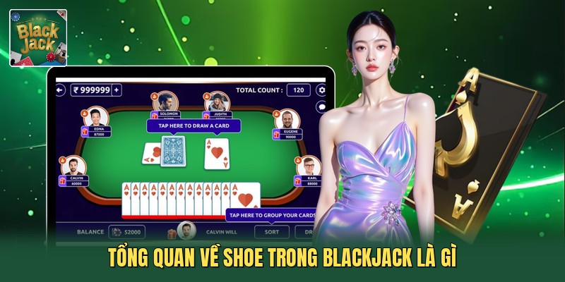 Tổng quan về shoe trong blackjack là gì