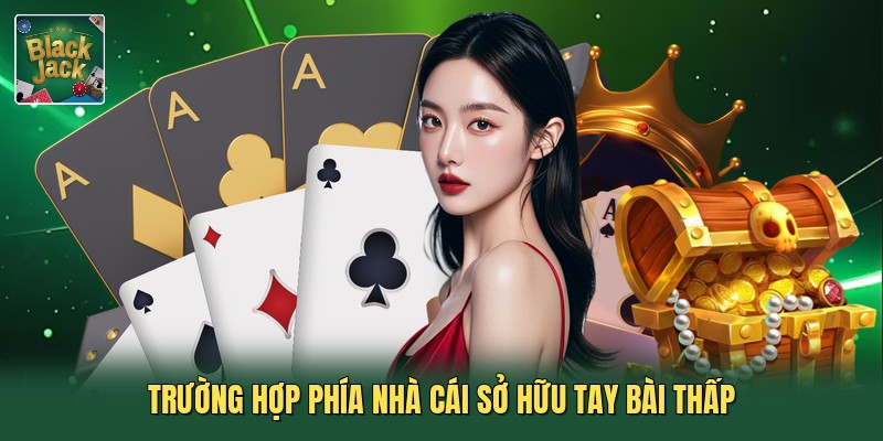 Trường hợp phía nhà cái sở hữu tay bài thấp