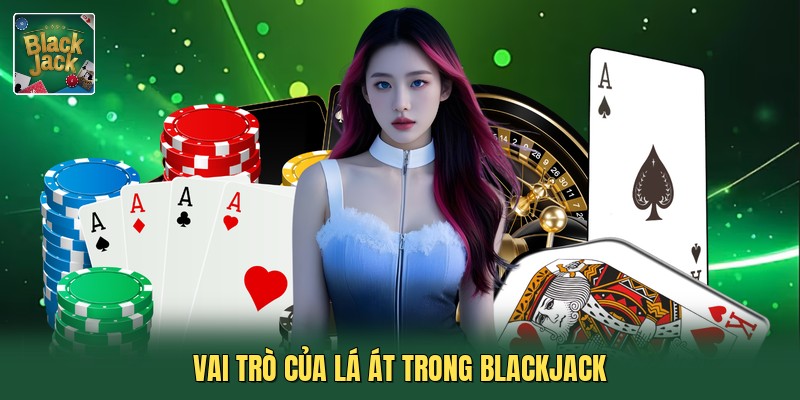 Vai trò của lá Át trong blackjack